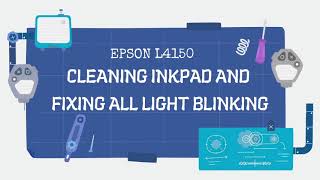 Cleaning Inkpad of Epson L4150 Printer and Fixing All Light Blinking [upl. by Rahman]