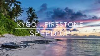 Kygo  Firestone SPEED UP [upl. by Dihsar965]