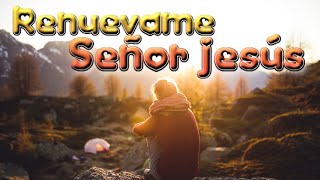 Renuévame Señor Jesús ya no quiero ser igual  Con letra [upl. by Artemisa760]