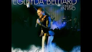 Egleyda Belliard  Exhibe Tu Gloria Live Disco Completo  Egleyda [upl. by Tarr]