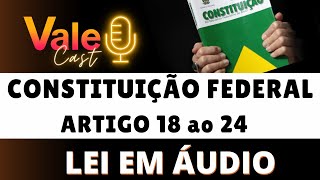 LEI EM ÁUDIO  Constituição Federal  Artigo 18 ao 24  DA ORGANIZAÇÃO DO ESTADO 01 [upl. by Nywg]