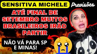 SENSITIVA MICHELE PREVISÕES ATÉ FINAL DE SETEMBRO MUITO BRASILEIROS IRÃO PARTIR NÃO VÁ PARA [upl. by Ashton236]