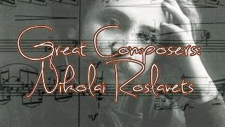 Great Composers Nikolai Roslavets [upl. by Lareine]