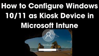 How to Set Up Windows 10 amp 11 Kiosk Devices in Microsoft Intune  StepbyStep Guide [upl. by Ardnoek]