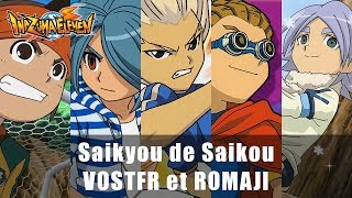 VOSTFR♫ Saikyou de Saikou  Inazuma Eleven [upl. by Landing]