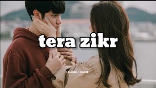 Tera Zikr  Slowed  Reverb  Darshan Raval  Aj Bgm [upl. by Bearnard677]