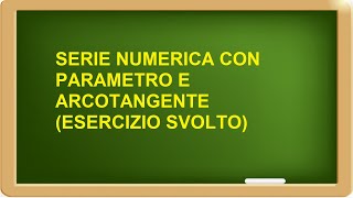 serie numerica con parametro esercizio svolto [upl. by Jenica]