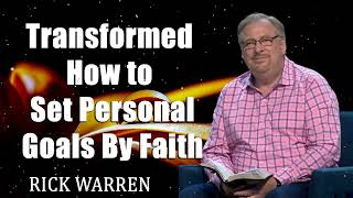 Transformed How to Set Personal Goals By Faith with Pastor Rick Warren [upl. by Whitson234]