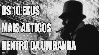 OS 10 EXUS MAIS ANTIGOS DA UMBANDA [upl. by Ralf]