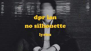 No Silhouette  DPR IAN Lyrics [upl. by Haleeuqa]