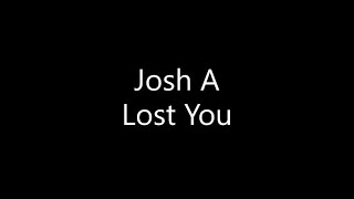 Josh A  Lost You Lyrics [upl. by Lidia]