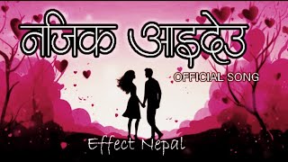 Najik Aaideu  Nepali Love Song  ft Effect Nepal [upl. by Collin317]