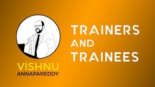 TRAINERS amp TRAINEES BY VISHNU ANNAPAREDDY [upl. by Colner]