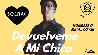 Hombres G Devuelveme A Mi Chica Metal Cover [upl. by Lucien]