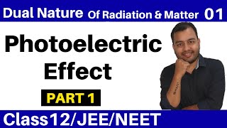 Class 12 chap 11 II Dual Nature Of Radiation and Matter 01  Photoelectric Effect  Part 1 JEENEET [upl. by Alvina]