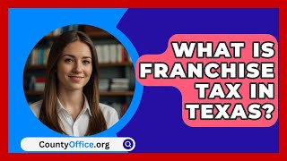 What Is Franchise Tax In Texas  CountyOfficeorg [upl. by Varin818]