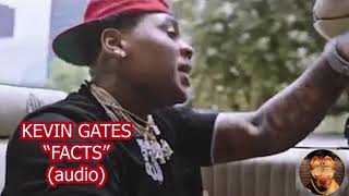 Kevin Gates  Facts audio [upl. by Yecaj]