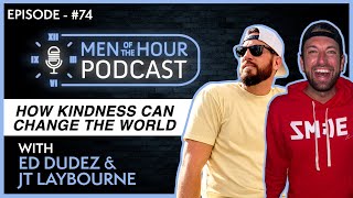 EP 74  ED DUDEZ AND JT LAYBOURNE  HOW KINDNESS CAN CHANGE THE WORLD  Men of the Hour Podcast [upl. by Keyser]