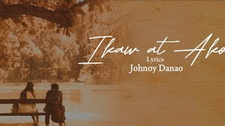 Ikaw At Ako  Johnoy Danao Lyrics [upl. by Machos150]