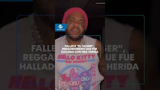 Fallece quotEl Taigerquot reggaetonero que fue hallado con una herida de bala en la cabeza shorts [upl. by Anyela]