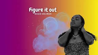 Rosie Delmah  Figure It Out Audio [upl. by Pepito]