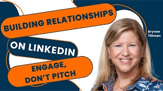 Building Relationships On LinkedIn Engage Dont Pitch feat Brynne Tillman [upl. by Sweyn252]