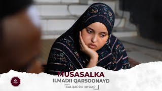 MUSASALKA ILMADII QARSOONAYD SEASON 1 � XALQADDA 40 AAD [upl. by Atteuqaj]