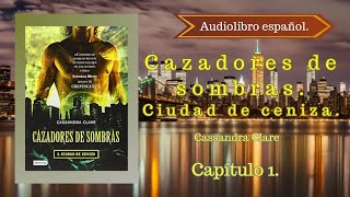 Cazadores de sombras Ciudad de Ceniza Cassandra Clare Capítulo 1 Audiolibro español [upl. by Ahsinek]