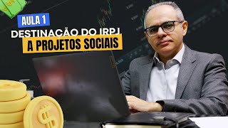 DESTINAÇÃO DO IRPJ A PROJETOS SOCIAIS  AULA 1 [upl. by Ruelu]