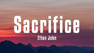 Elton John  Sacrifice Lyrics [upl. by Clercq]