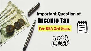 Important Questions of income tax law amp Practices for BBA BCOM [upl. by Ahsatsan]