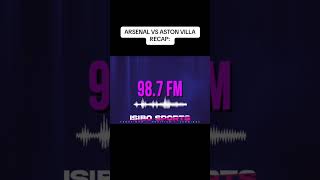 ARSENAL VS ASTON VILLA RECAP [upl. by Lezirg]