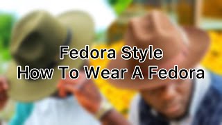 Fedora Style  How To Wear A Fedora  Hat Wearing Tips [upl. by Endres]