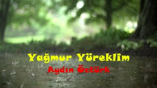 Aydın Öztürk Yağmur Yüreklim [upl. by Ashman524]