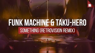 Funk Machine amp TakuHero  Something Retrovision Remix [upl. by Sulokcin]