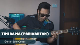 Timi ra Ma  Pariwartan  Guitar Solo Cover [upl. by Odie232]