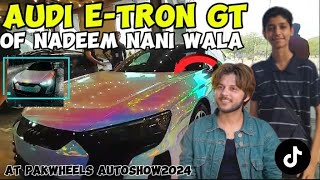 NANI WALAs AUDI ETRON GT🔥at PAKWHEELS AUTOSHOW 2024 naniwala audiaudietrongtpakwheelsautoshow [upl. by Nosreip]