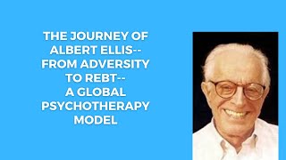 The Journey of Albert Ellis From Adversity to REBT a Global Psychotherapy Model [upl. by Sandro495]