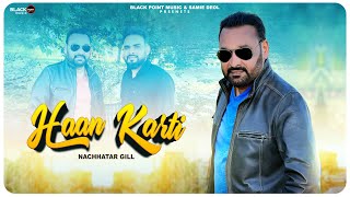 Haan Karti  New Punjabi Song  Nachhatar Gill  KV Singh  Samie Deol  Latest Punjabi Videos 2024 [upl. by Giselle]