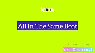 Idiom “ All in the same boat “ meaning Idiom IdiomDictionary English [upl. by Oliva]