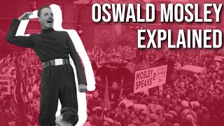 Oswald Mosley Explained in 7 Minutes [upl. by Ricard736]