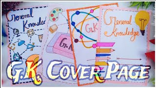 Four Front Page Decoration Idea For GK Notebook  General Knowledge Cover Page  Design and Craft [upl. by Seaton]