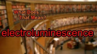 What does electroluminescence mean [upl. by Aihsitan]