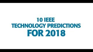 Top 10 IEEE Technology Predictions for 2018 [upl. by Ribaudo536]