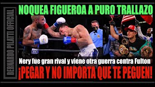 Figueroa vs Nery fue una guerra Ganó Brandon por KO pero también ganó el boxeo [upl. by Sommers948]