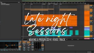 Late night Progressive house production  Ableton  No commentary [upl. by Esylla]