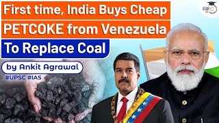 The 1st time India Buys Cheap PETCOKE from Venezuela To Replace Coal  Know all about it  UPSC [upl. by Duntson]