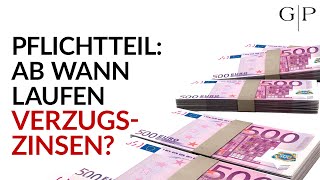 Ab wann können Pflichtteilsberechtigte Verzugszinsen verlangen Hier die überraschende Antwort [upl. by Shaw]