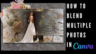 How to Blend Multiple Photos in Canva [upl. by Eirellav]