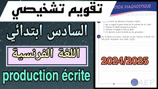 تقويم تشخيصي  السادس ابتدائي  production écrite  اللغة الفرنسية  20242025 [upl. by Llevel941]